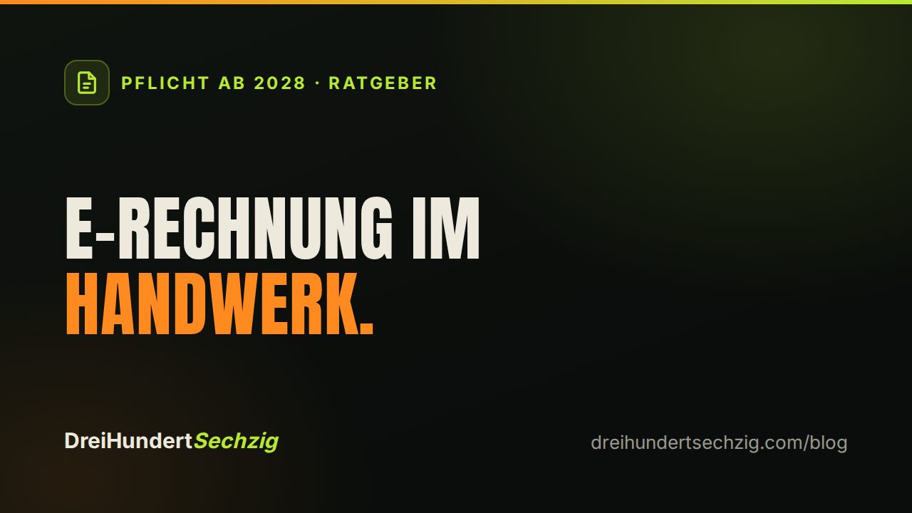 E-Rechnungspflicht 2028: Was Handwerksbetriebe jetzt wissen müssen — DreiHundertSechzig Blog